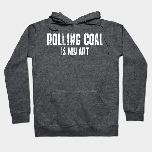 ROLLING COAL IS MY ART Hoodie by Cult Classics